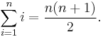 \sum_{i = 1}^n i = \frac{n(n %2B 1)}{2}.