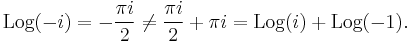 \text{Log}(-i) = -\frac{\pi i}{2} \ne \frac{\pi i}{2} %2B \pi i = \text{Log}(i) %2B \text{Log}(-1).