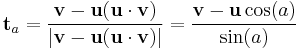 \mathbf{t}_a = \frac{\mathbf{v} - \mathbf{u} (\mathbf{u} \cdot \mathbf{v})}{\left| \mathbf{v} - \mathbf{u} (\mathbf{u} \cdot \mathbf{v}) \right|} = \frac{\mathbf{v} - \mathbf{u} \cos(a)}{\sin(a)}