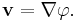  \mathbf{v}=\nabla\varphi.