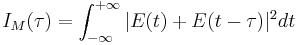 I_M(\tau) = \int_{-\infty}^{%2B\infty}|E(t)%2BE(t-\tau)|^2dt