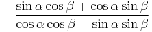 = \frac{\sin \alpha \cos \beta %2B \cos \alpha \sin \beta}{\cos \alpha \cos \beta - \sin \alpha \sin \beta}\,