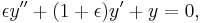  \epsilon y'' %2B (1%2B\epsilon) y' %2B y = 0,