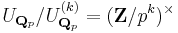 U_{\mathbf{Q}_p}/U^{(k)}_{\mathbf{Q}_p} = (\mathbf{Z}/p^k)^\times