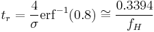 t_r=\frac{4}{\sigma}{\mathrm{erf}^{-1}(0.8)}\cong\frac{0.3394}{f_H}