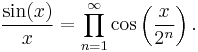 \frac{\sin(x)}{x} = \prod_{n=1}^\infty \cos\left(\frac{x}{2^n}\right).