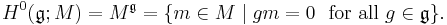 H^0(\mathfrak{g}; M) =M^{\mathfrak{g}} = \{ m \in M \mid gm = 0\ \text{ for all } g \in \mathfrak{g}\}.