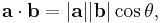  \mathbf{a \cdot b} = | \mathbf a | | \mathbf b | \cos \theta , 