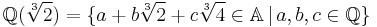 \mathbb{Q}(\sqrt[3]{2})=\{a%2Bb\sqrt[3]{2}%2Bc\sqrt[3]{4}\in\mathbb{A}\,|\,a,b,c\in\mathbb{Q}\}