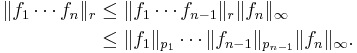 \begin{align} \|f_1\cdots f_n\|_r &\le \|f_1\cdots f_{n-1}\|_r \|f_n\|_\infty\\
&\le\|f_1\|_{p_1}\cdots\|f_{n-1}\|_{p_{n-1}}\|f_n\|_\infty.\end{align}