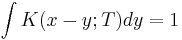 
\int K(x-y;T) dy = 1
\,