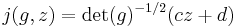 j(g, z) = \det(g)^{-1/2} (cz%2Bd)