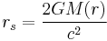 r_s = \frac{2 G M(r)}{c^2} \;