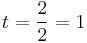 t = \frac{2}{2} = 1