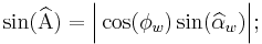 \sin(\widehat{\Alpha})=\Big|\cos(\phi_w)\sin(\widehat{\alpha}_w)\Big|;\,\!