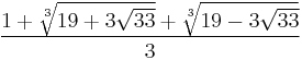 \frac{1%2B\sqrt[3]{19%2B3\sqrt{33}}%2B\sqrt[3]{19-3\sqrt{33}}}{3}