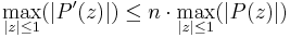 \max_{|z| \le 1}( |P'(z)| ) \le n\cdot\max_{|z| \le 1}( |P(z)| ) 