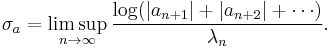 \sigma_a=\limsup_{n\to\infty}\frac{\log(|a_{n%2B1}|%2B|a_{n%2B2}|%2B\cdots)}{\lambda_n}.