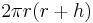 2\pi r (r %2B h)\,\!