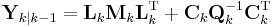 \textbf{Y}_{k|k-1} = 
  \textbf{L}_{k} \textbf{M}_{k} \textbf{L}_{k}^{\text{T}} %2B 
  \textbf{C}_{k} \textbf{Q}_{k}^{-1} \textbf{C}_{k}^{\text{T}}