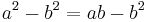 a^2 - b^2 = ab - b^2 \,