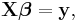 \mathbf {X} \boldsymbol {\beta} = \mathbf {y},