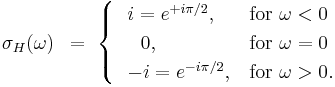  \sigma_H(\omega) \, \ =\  \begin{cases}
\ \ i = e^{%2Bi\pi/2}, & \mbox{for } \omega < 0\\
\ \ \ \ 0, & \mbox{for } \omega = 0\\
\ \ -i = e^{-i\pi/2}, & \mbox{for } \omega > 0.
\end{cases}