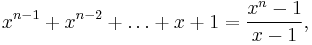  x^{n-1} %2B x^{n-2} %2B \ldots %2B x %2B 1 = \frac{x^n -1}{x-1}, 