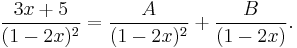 \frac{3x %2B 5}{(1-2x)^2} = \frac{A}{(1-2x)^2} %2B \frac{B}{(1-2x)}.