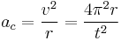  a_c = \frac{v^2}{r} = \frac{4\pi^2r}{t^2}\,\!