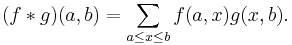 (f*g)(a, b)=\sum_{a\leq x\leq b}f(a, x)g(x, b).