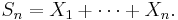 S_{n} = X_{1} %2B \cdots %2B X_{n}.