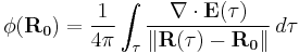  \phi(\mathbf{R_0}) = {1 \over 4 \pi} \int_\tau {\nabla \cdot \mathbf{E}(\tau) \over \| \mathbf{R}(\tau) - \mathbf{R_0} \|} \, d\tau 