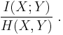 \frac{I(X;Y)}{H(X,Y)} \; .