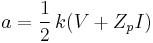 a = \frac{1}{2}\, k (V %2B Z_{p} I)\,