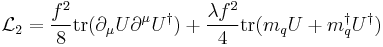 
\mathcal{L}_{2}=\frac{f^2}{8}{\rm tr}(\partial_{\mu}U \partial^{\mu}U^{\dagger})%2B\frac{\lambda f^2}{4}{\rm tr}(m_q U%2Bm_q^{\dagger}U^{\dagger})
