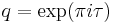 q = \exp (\pi i \tau)