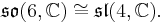  \mathfrak{so}(6,\mathbb C) \cong \mathfrak{sl}(4,\mathbb C).