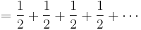 =\frac{1}{2} %2B \frac{1}{2} %2B \frac{1}{2} %2B \frac{1}{2} %2B \cdots