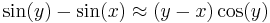 \sin(y) - \sin(x) \approx (y - x)\cos(y)