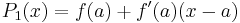 P_1(x) = f(a) %2B f'(a)(x-a) \ 