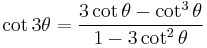 \cot 3\theta = \frac{3 \cot\theta - \cot^3\theta}{1 - 3 \cot^2\theta}\!