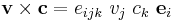 
   \mathbf{v} \times \mathbf{c} = e_{ijk}~v_j~c_k~\mathbf{e}_i
 