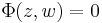 \Phi(z,w) = 0