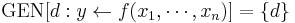 {\rm GEN}[d�: y \leftarrow f(x_1,\cdots,x_n)] = \{d\}