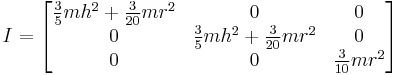 
I =
\begin{bmatrix}
  \frac{3}{5} m h^2 %2B \frac{3}{20} m r^2  & 0 & 0 \\
  0 & \frac{3}{5} m h^2 %2B \frac{3}{20} m r^2 & 0 \\ 
  0 & 0 & \frac{3}{10} m r^2
\end{bmatrix}
