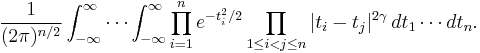 
\frac{1}{(2\pi)^{n/2}}\int_{-\infty}^{\infty} \cdots \int_{-\infty}^{\infty} \prod_{i=1}^n e^{-t_i^2/2}
\prod_{1 \le i < j \le n} |t_i - t_j |^{2 \gamma}\,dt_1 \cdots dt_n.
