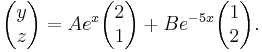 \begin{pmatrix} y\\z \end{pmatrix} = Ae^{x}\begin{pmatrix} 2\\1 \end{pmatrix} %2B Be^{-5x}\begin{pmatrix} 1\\2 \end{pmatrix}. 