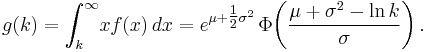 g(k) = \int_k^\infty \!xf(x)\, dx
            = e^{\mu%2B\tfrac{1}{2}\sigma^2}\, \Phi\!\left(\frac{\mu%2B\sigma^2-\ln k}{\sigma}\right).