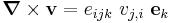 
  \boldsymbol{\nabla}\times\mathbf{v} = e_{ijk}~v_{j,i}~\mathbf{e}_k
 